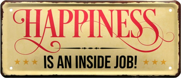 Blechschild " Happiness is an inside job"