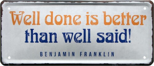 Blechschild "Well done is better than well said - Franklin"