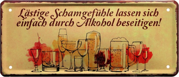 Blechschild " Lästige Schamgefühle mit Alkohol beseitigen"