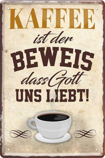 Blechschild "Kaffee - Der Beweis, dass Gott uns liebt"