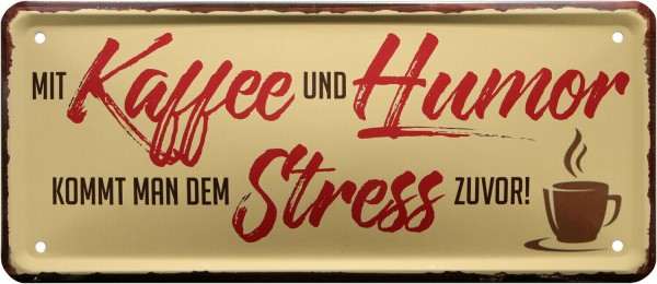 Blechschild "Mit Kaffee & Humor, kommt man Stress zuvor"