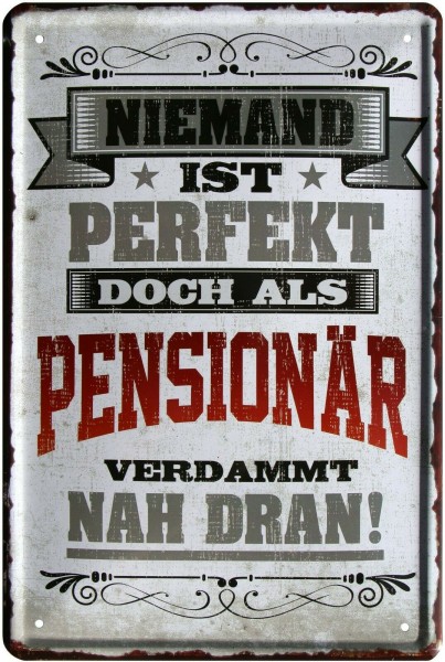 Blechschild "Niemand ist perfekt, doch als Pensionär"