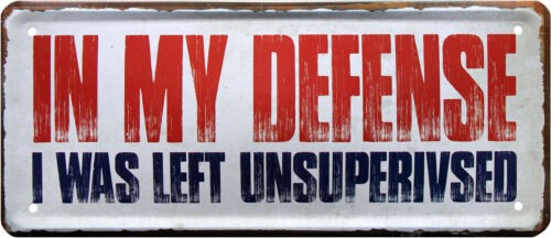 Blechschild " In my defense I was left unsupervised"
