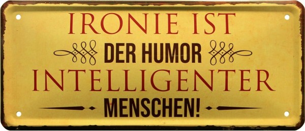 Blechschild "Ironie ist der Humor intelligenter Menschen"