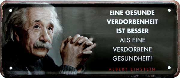 Blechschild " Albert Einstein - Eine gesunde Verdorbenheit"
