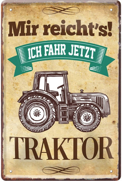 Blechschild " Mir reicht´s, ich fahr jetzt Traktor"