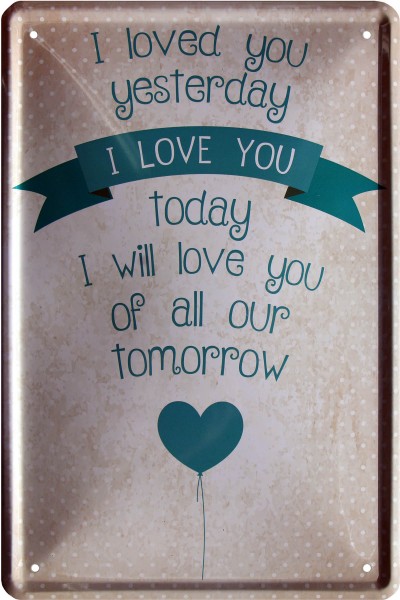 Blechschild " I love you today "