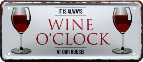 Blechschild " It is always Wine o`clock at our house"